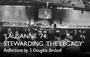 ‘Lausanne ’74: Stewarding the Legacy’, reflections by S Douglas Birdsall